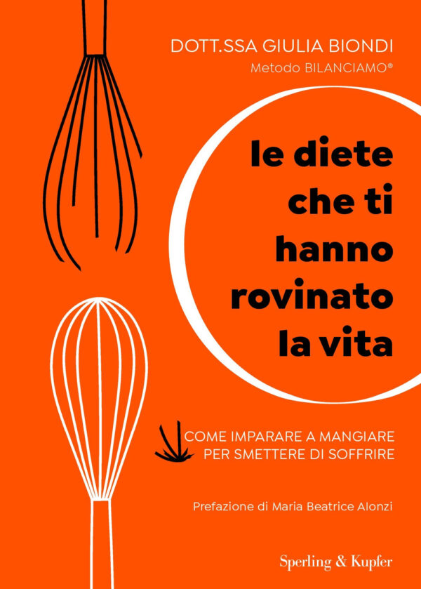 Libro diete che ti hanno rovinato la vita. Come imparare a mangiare per smettere di soffrire di Giulia Biondi - ean 9788820073879 - Sperling & Kupfer