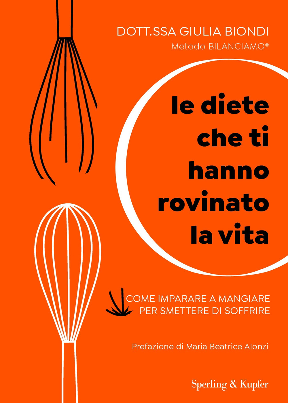 Libro diete che ti hanno rovinato la vita. Come imparare a mangiare per smettere di soffrire di Giulia Biondi - ean 9788820073879 - Sperling & Kupfer