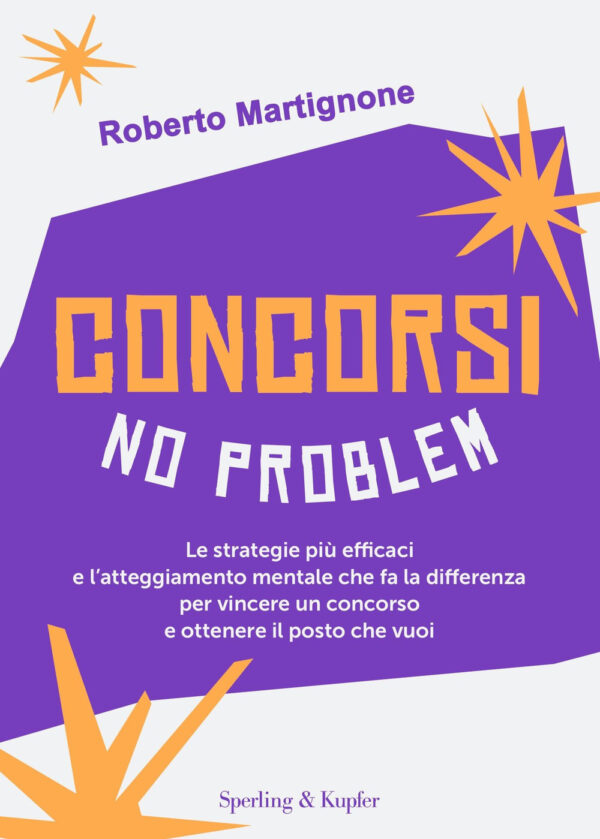 Libro Concorsi no problem. Le strategie più efficaci e l’atteggiamento mentale che fa la differenza per vincere un concorso e ottenere il posto che vuoi di Roberto Martignone; Maddalena De Notariis - ean 9788820074296 - Sperling & Kupfer