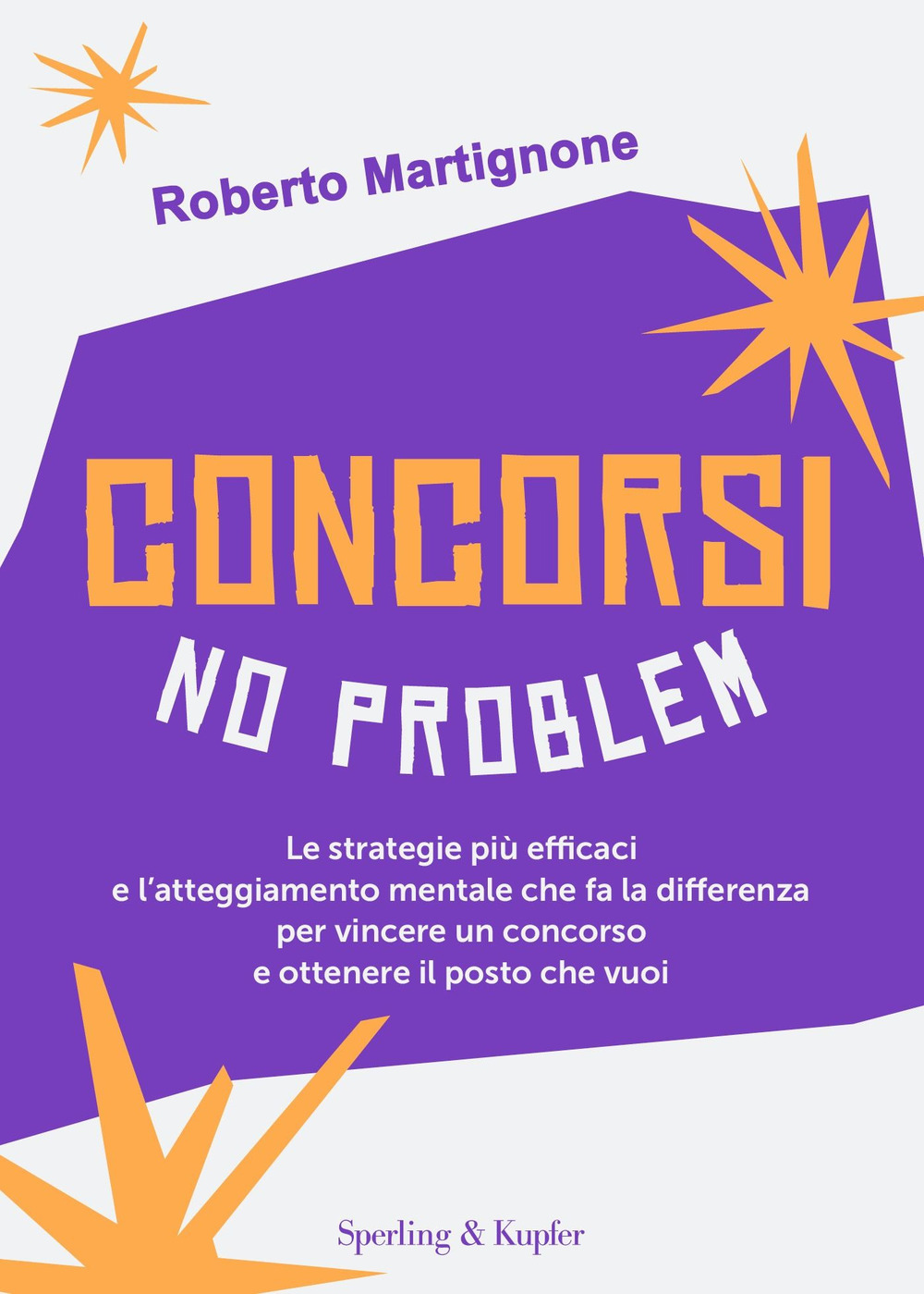 Libro Concorsi no problem. Le strategie più efficaci e l’atteggiamento mentale che fa la differenza per vincere un concorso e ottenere il posto che vuoi di Roberto Martignone; Maddalena De Notariis - ean 9788820074296 - Sperling & Kupfer