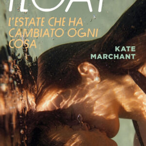 Libro Float. L'estate che ha cambiato ogni cosa di Kate Marchant - ean 9788820075613 - Sperling & Kupfer