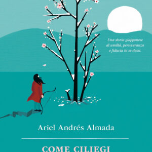 Libro Come ciliegi a dicembre di Ariel Andrés Almada - ean 9788820075965 - Sperling & Kupfer