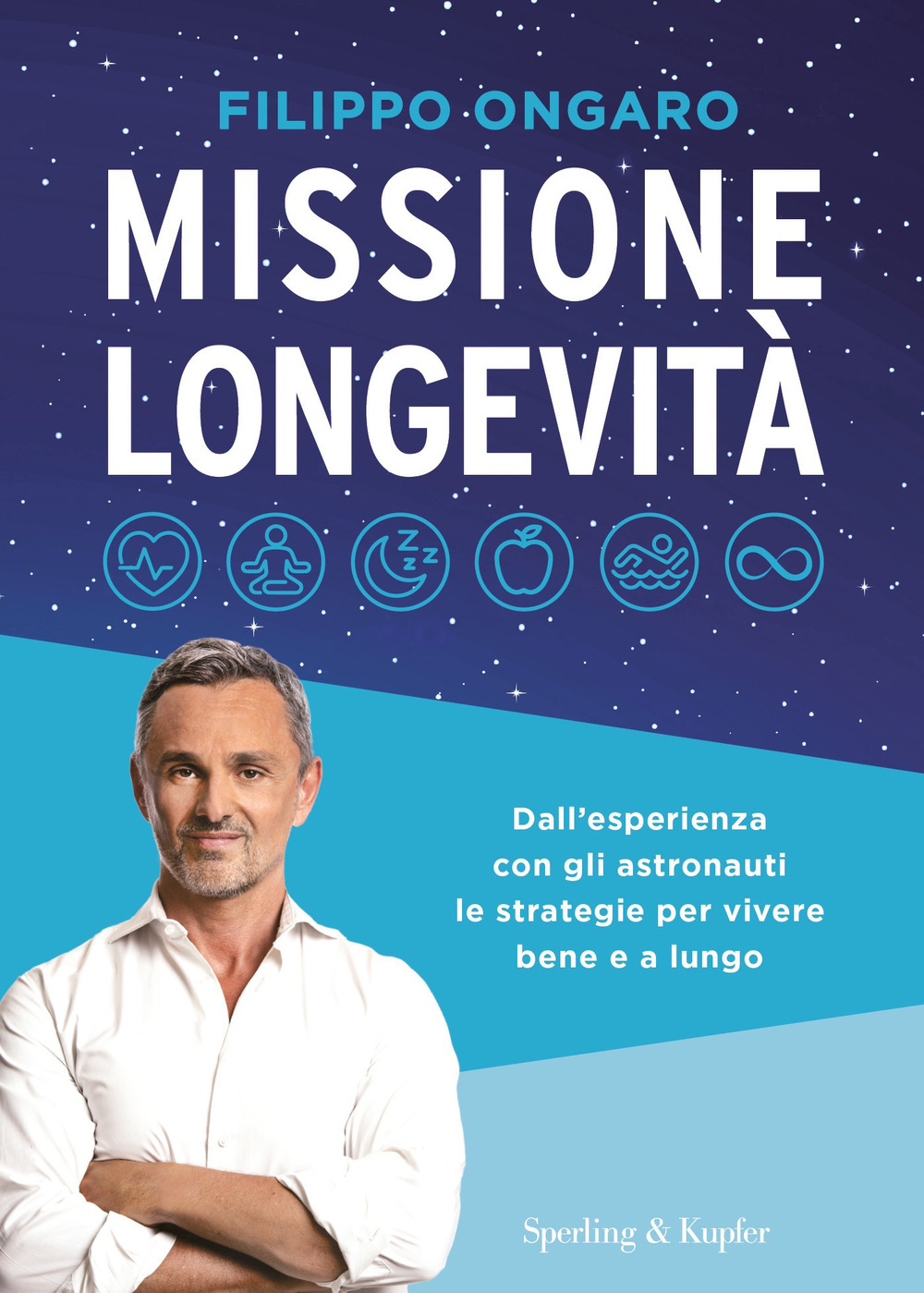 Libro Missione longevità. Dall'esperienza con gli astronauti le strategie per vivere bene e a lungo di Filippo Ongaro - ean 9788820076221 - Sperling & Kupfer