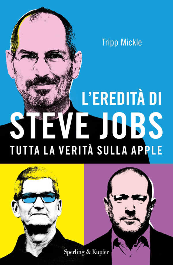 Libro eredità di Steve Jobs. Tutta la verità sulla Apple di Tripp Mickle - ean 9788820076368 - Sperling & Kupfer