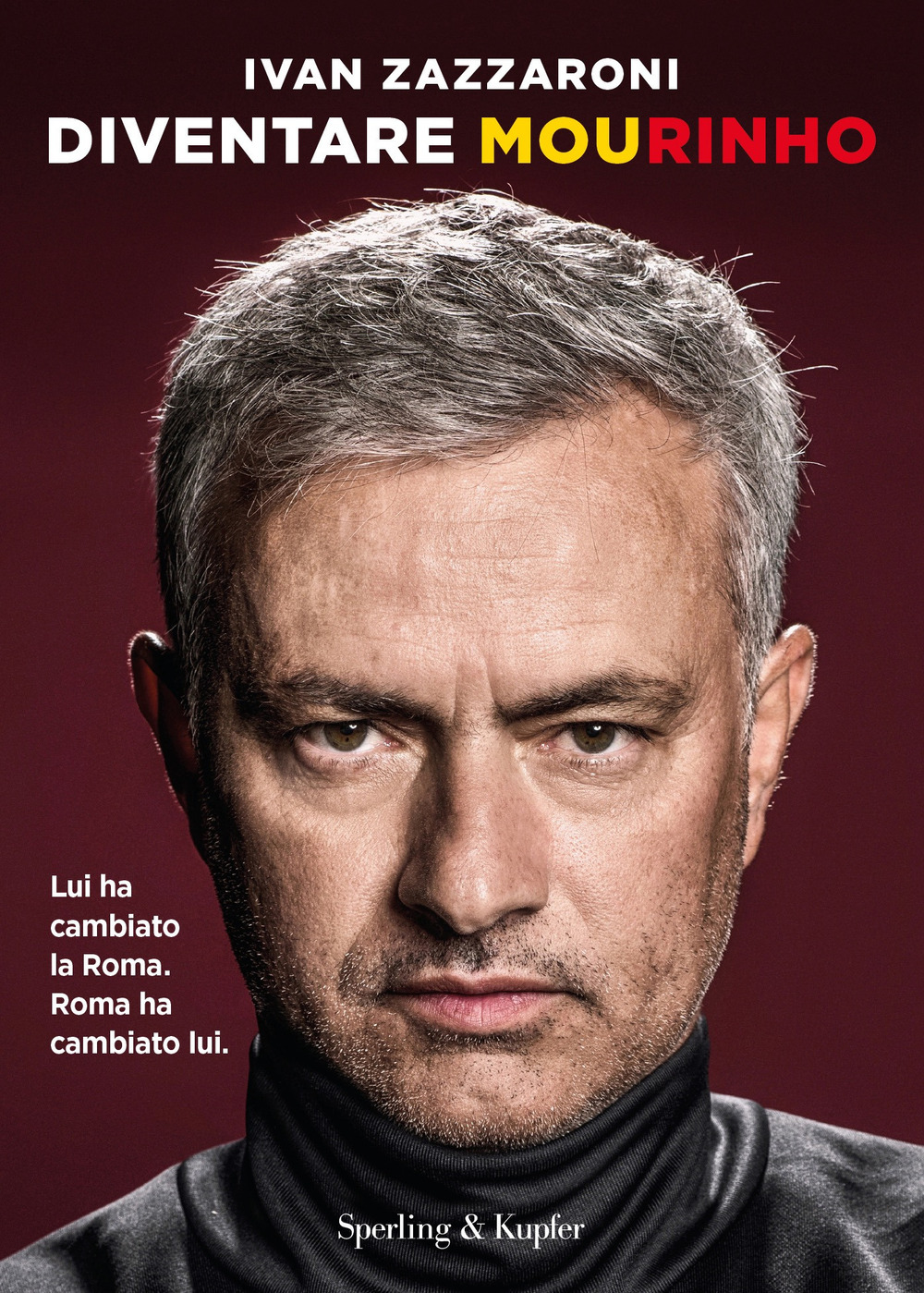 Libro Diventare Mourinho. Lui ha cambiato la Roma. Roma ha cambiato lui di Ivan Zazzaroni - ean 9788820076795 - Sperling & Kupfer