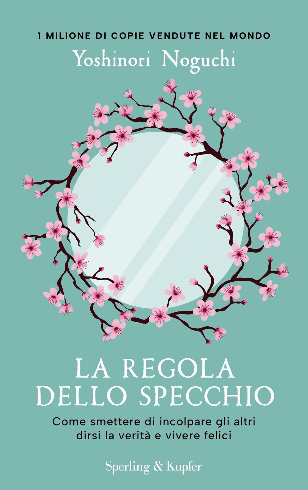 Libro regola dello specchio. Come smettere di incolpare gli altri dirsi la verità e vivere felici di Yoshinori Noguchi - ean 9788820076832 - Sperling & Kupfer