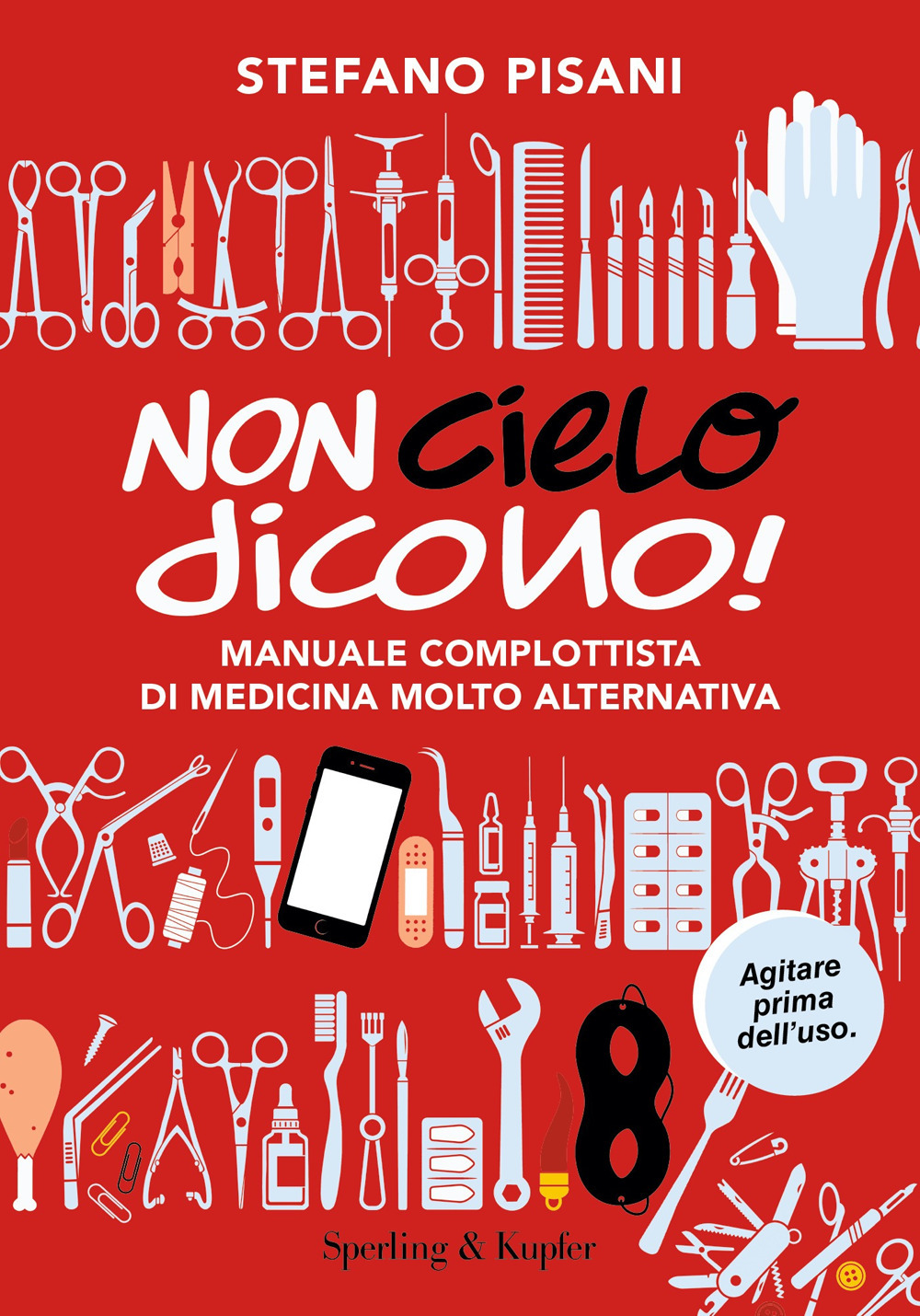 Libro Non cielo dicono! Manuale complottista di medicina molto alternativa di Stefano Pisani - ean 9788820076993 - Sperling & Kupfer
