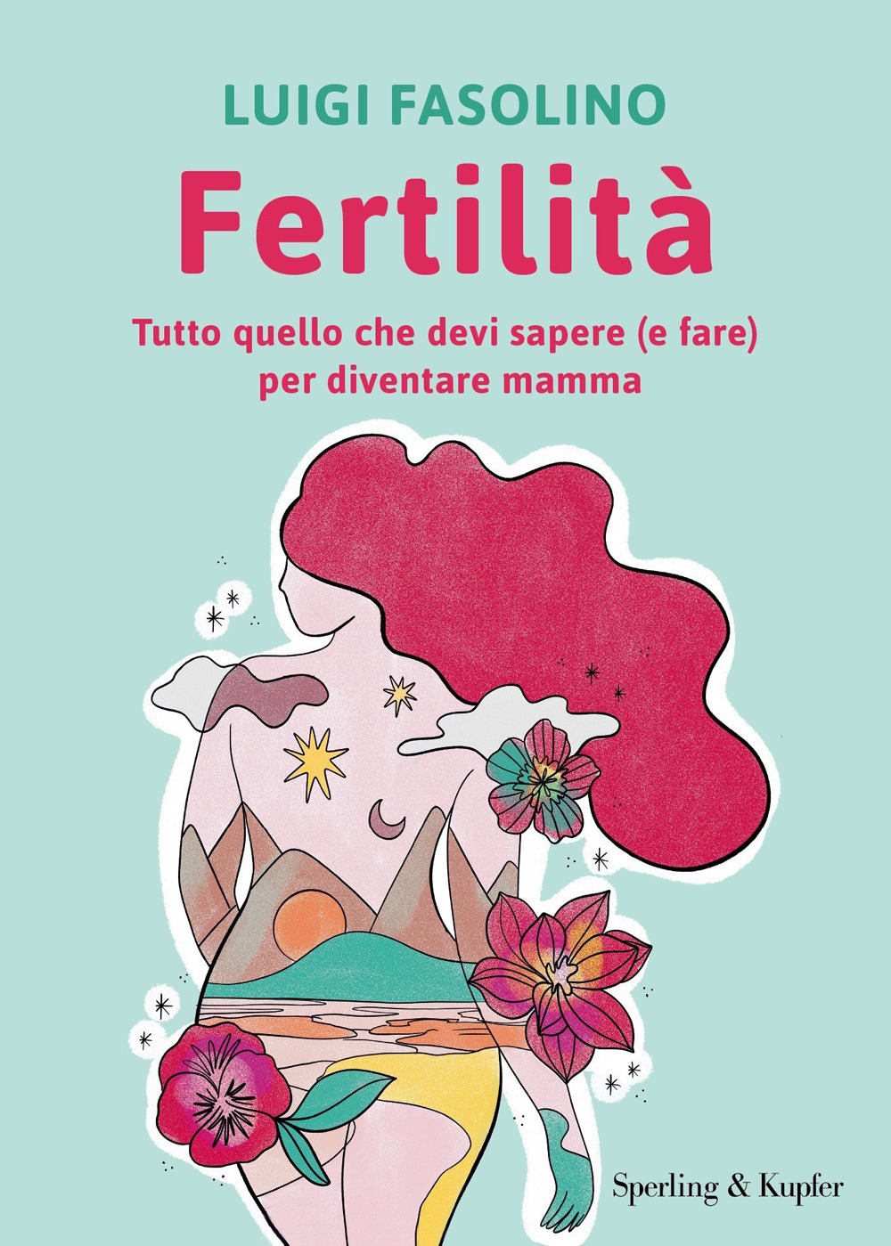 Libro Fertilità. Tutto quello che devi sapere (e fare) per diventare mamma di Luigi Fasolino - ean 9788820077273 - Sperling & Kupfer