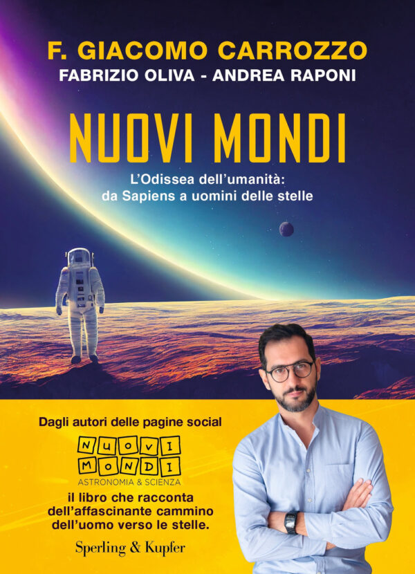 Libro Nuovi mondi. L’Odissea dell’umanità: da Sapiens a uomini delle stelle di F. Giacomo Carrozzo; Fabrizio Oliva; Andrea Raponi - ean 9788820077297 - Sperling & Kupfer