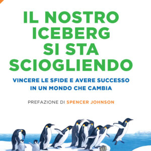 Libro nostro iceberg si sta sciogliendo. Vincere le sfide e avere successo in un mondo che cambia di John P. Kotter; Holger Rathgeber - ean 9788820077365 - Sperling & Kupfer