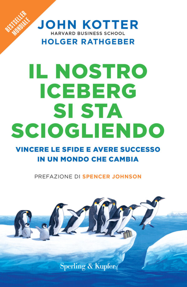 Libro nostro iceberg si sta sciogliendo. Vincere le sfide e avere successo in un mondo che cambia di John P. Kotter; Holger Rathgeber - ean 9788820077365 - Sperling & Kupfer
