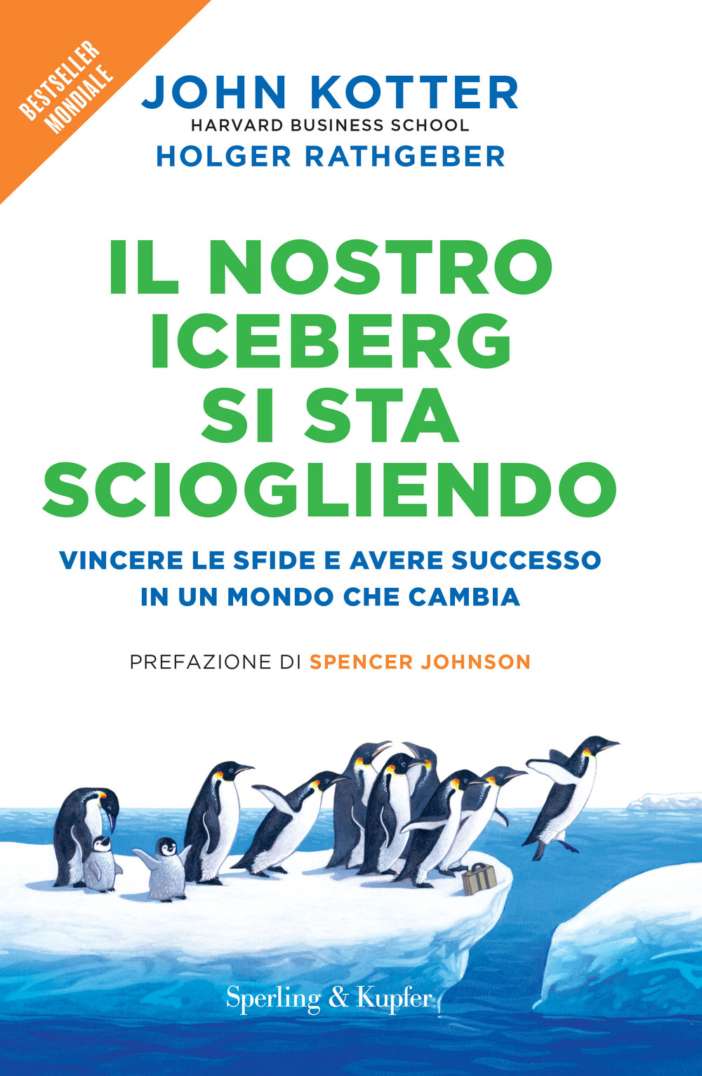Libro nostro iceberg si sta sciogliendo. Vincere le sfide e avere successo in un mondo che cambia di John P. Kotter; Holger Rathgeber - ean 9788820077365 - Sperling & Kupfer