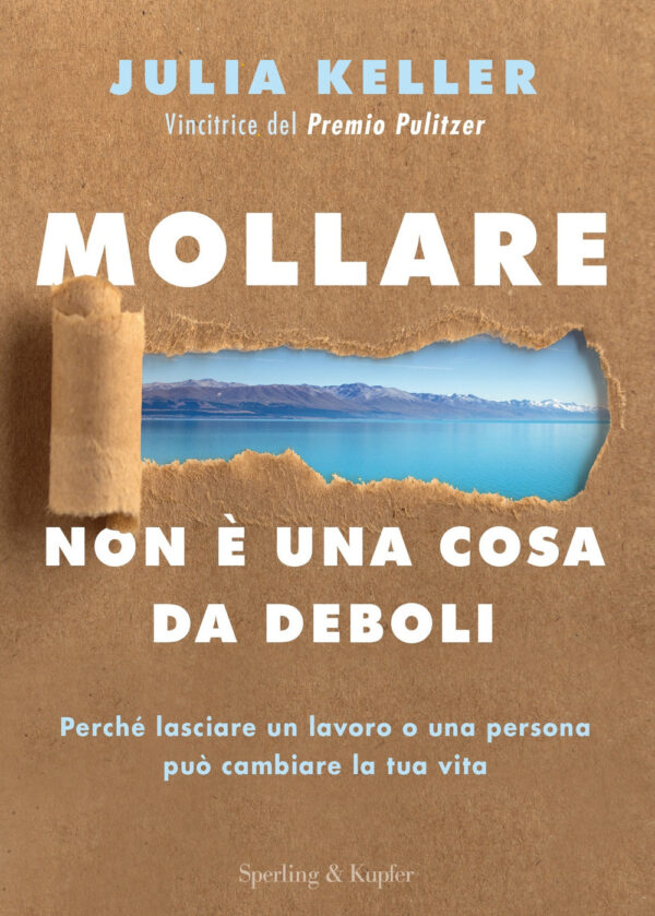 Libro Mollare non è una cosa da deboli. Perché lasciare un lavoro o una persona può cambiare la tua vita di Julia Keller - ean 9788820078140 - Sperling & Kupfer