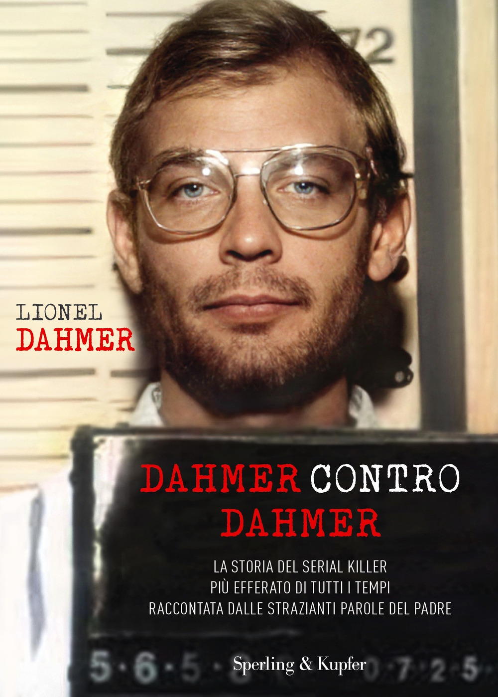 Libro Dahmer contro Dahmer. La storia del serial killer più efferato di tutti i tempi raccontata dalle strazianti parole del padre di Lionel Dahmer - ean 9788820078270 - Sperling & Kupfer