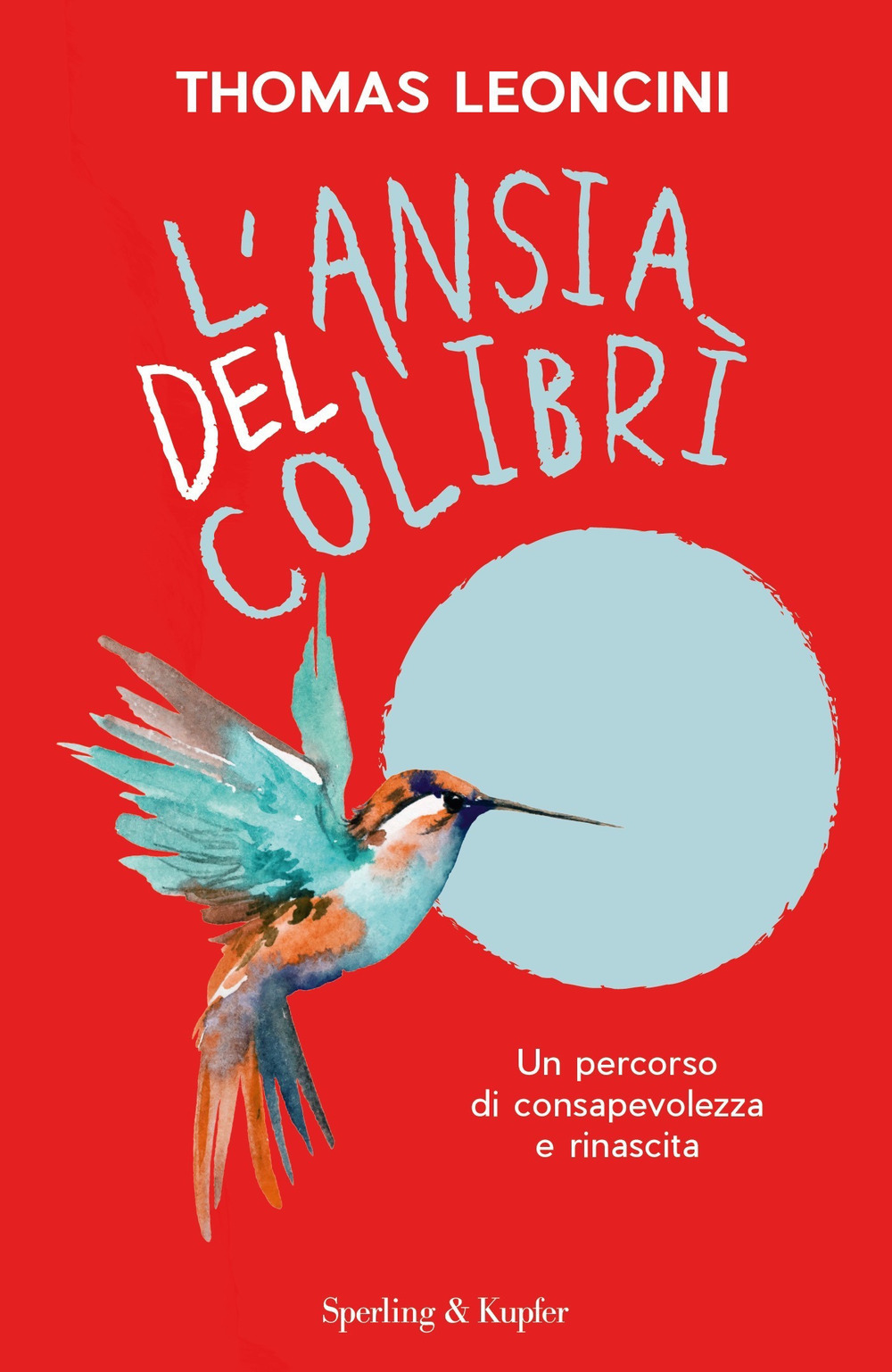 Libro ansia del colibrì. Un percorso di consapevolezza e rinascita di Thomas Leoncini - ean 9788820078485 - Sperling & Kupfer