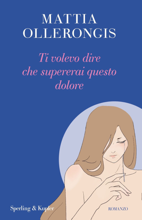 Libro Ti volevo dire che supererai questo dolore di Mattia Ollerongis - ean 9788820078799 - Sperling & Kupfer