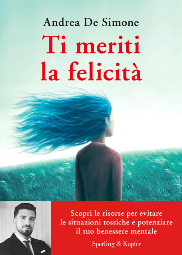 Libro Ti meriti la felicità. Scopri le risorse per evitare le situazioni tossiche e potenziare il tuo benessere mentale di Andrea De Simone - ean 9788820078829 - Sperling & Kupfer