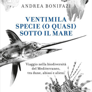 Libro Ventimila specie (o quasi) sotto il mare. Viaggio nella biodiversità del Mediterraneo