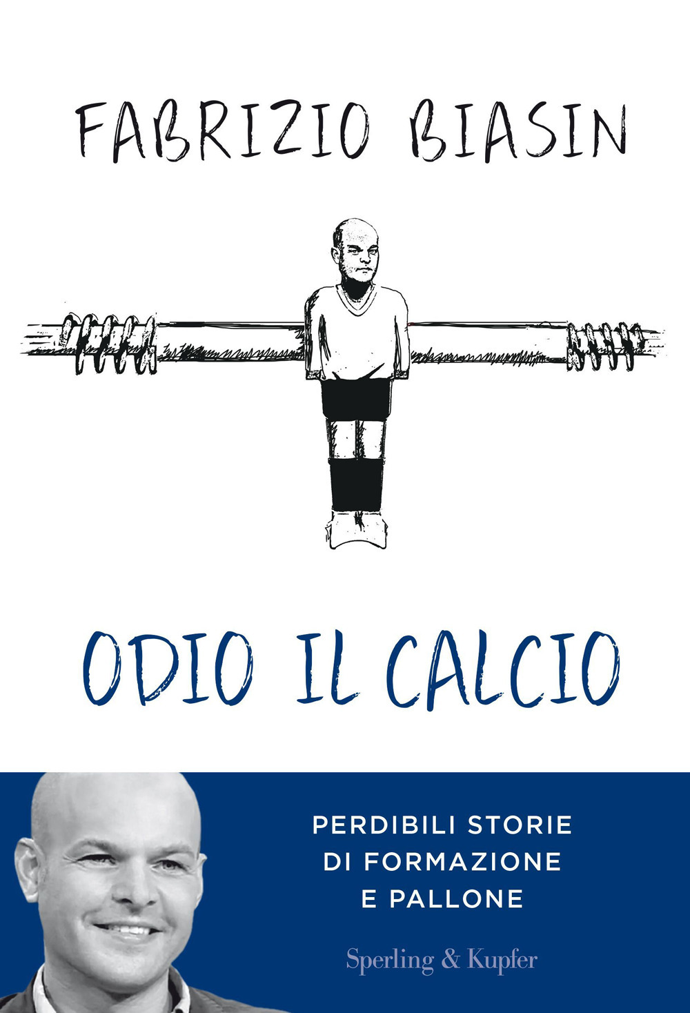 Libro Odio il calcio. Perdibili storie di formazione e pallone di Fabrizio Biasin - ean 9788820078867 - Sperling & Kupfer