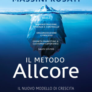 Libro metodo Allcore. Il nuovo modello di crescita per le aziende italiane di Gianluca Massini Rosati - ean 9788820079109 - Sperling & Kupfer