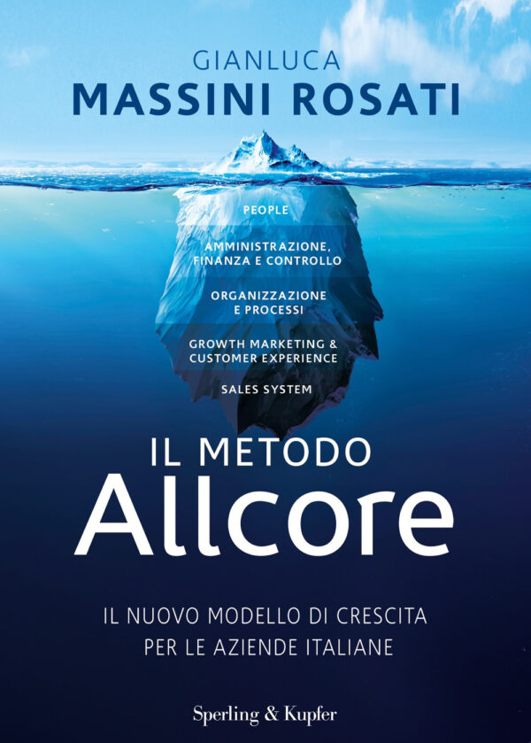 Libro metodo Allcore. Il nuovo modello di crescita per le aziende italiane di Gianluca Massini Rosati - ean 9788820079109 - Sperling & Kupfer