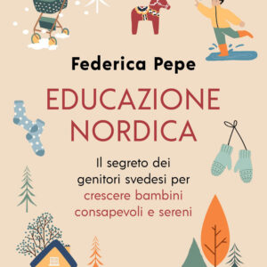 Libro Educazione nordica. Il segreto dei genitori svedesi per crescere bambini consapevoli e sereni di Federica Pepe - ean 9788820079161 - Sperling & Kupfer