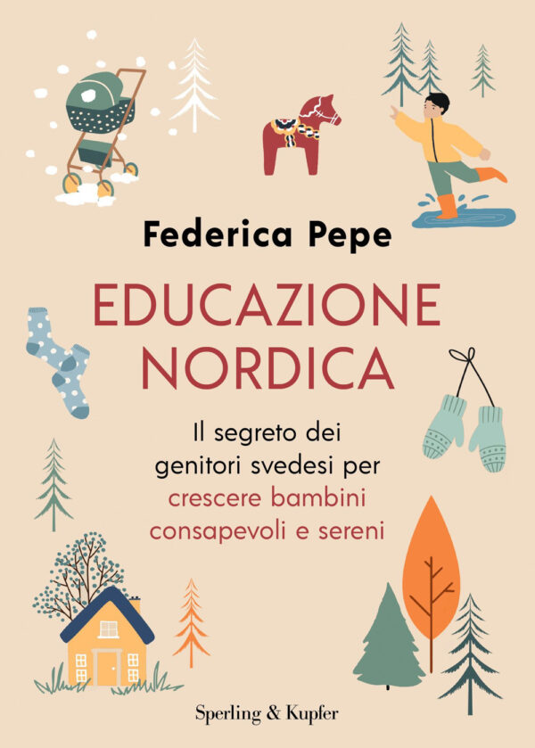 Libro Educazione nordica. Il segreto dei genitori svedesi per crescere bambini consapevoli e sereni di Federica Pepe - ean 9788820079161 - Sperling & Kupfer