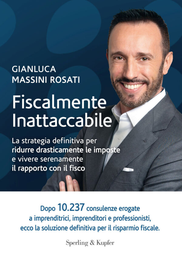 Libro Fiscalmente inattaccabile. La strategia definitiva per ridurre drasticamente le imposte e vivere serenamente il rapporto con il fisco di Gianluca Massini Rosati - ean 9788820079369 - Sperling & Kupfer