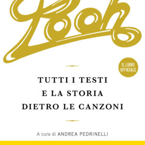 Libro Pooh. Tutti i testi e la storia dietro le canzoni di Andrea Pedrinelli - ean 9788820079420 - Sperling & Kupfer