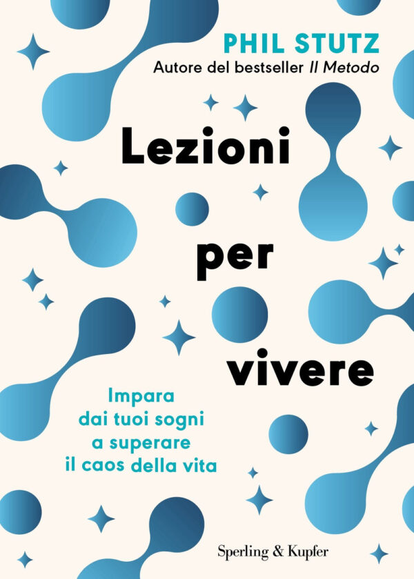 Libro Lezioni per vivere. Impara dai tuoi sogni a superare il caos della vita di Phil Stutz - ean 9788820079635 - Sperling & Kupfer