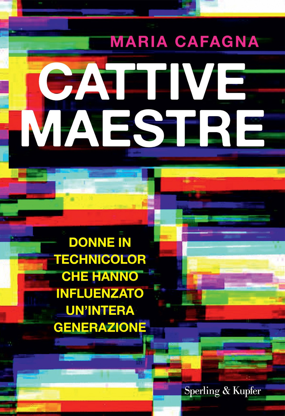 Libro Cattive maestre. Donne in technicolor che hanno influenzato un'intera generazione di Maria Cafagna - ean 9788820079758 - Sperling & Kupfer