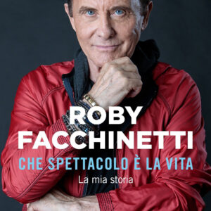 Libro Che spettacolo è la vita. La mia storia di Roby Facchinetti - ean 9788820079840 - Sperling & Kupfer