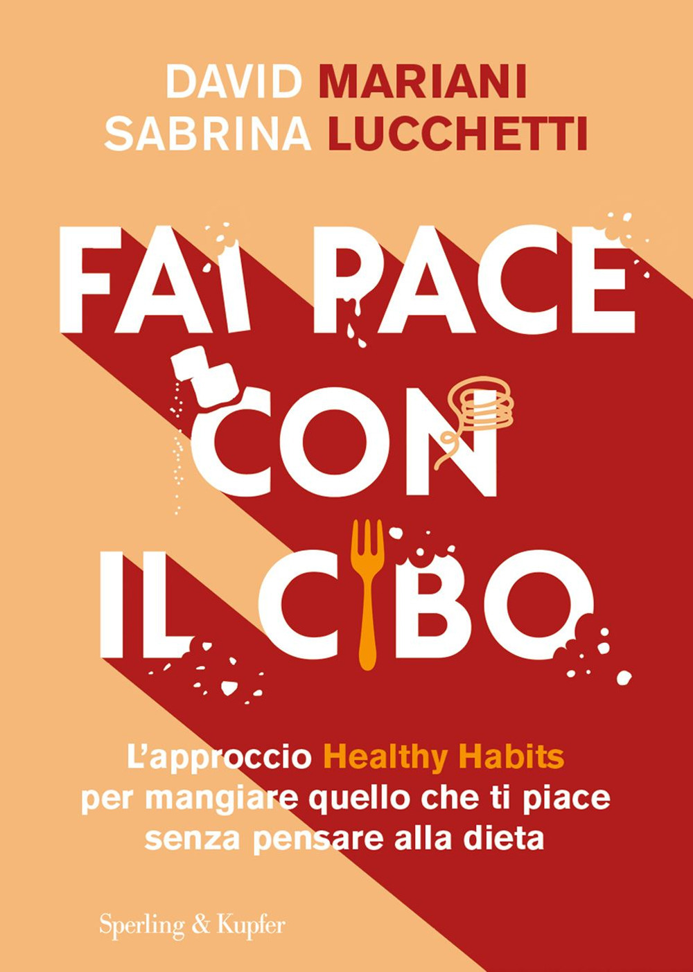 Libro Fai pace con il cibo. L’approccio Healthy Habits per mangiare quello che ti piace senza pensare alla dieta di David Mariani; Sabrina Lucchetti - ean 9788820080099 - Sperling & Kupfer