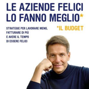 Libro aziende felici lo fanno meglio (il budget). Strategie per lavorare meno