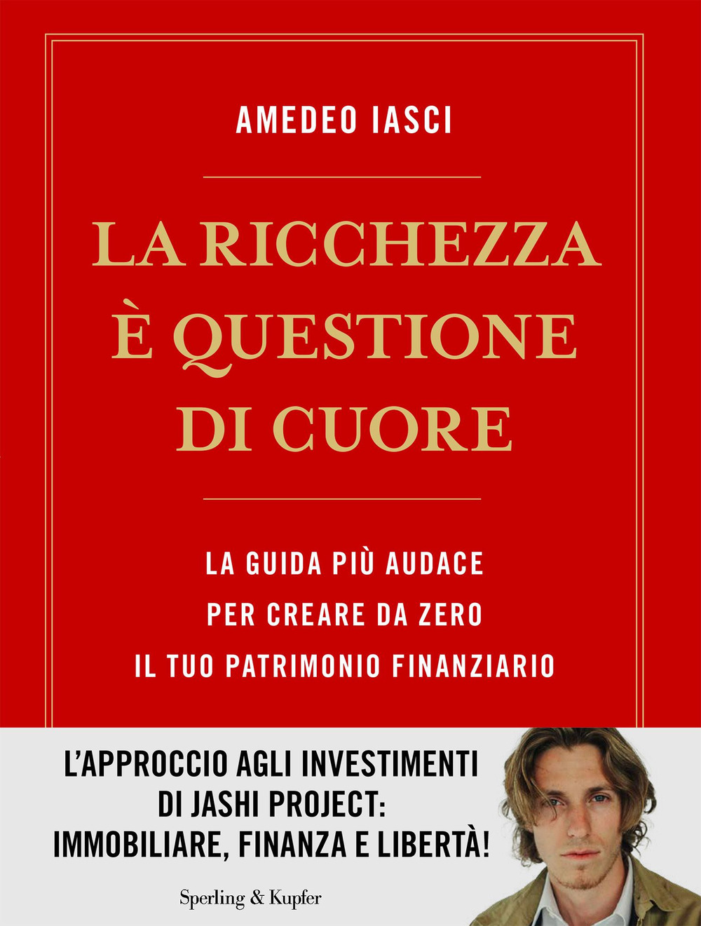 Libro ricchezza è questione di cuore. La via più audace per creare da zero il tuo patrimonio finanziario di Amedeo Iasci - ean 9788820080150 - Sperling & Kupfer