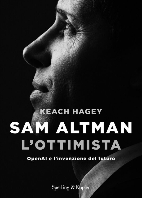 Libro Sam Altman l'ottimista. OpenAI e l'invenzione del futuro di Keach Hagey - ean 9788820080242 - Sperling & Kupfer