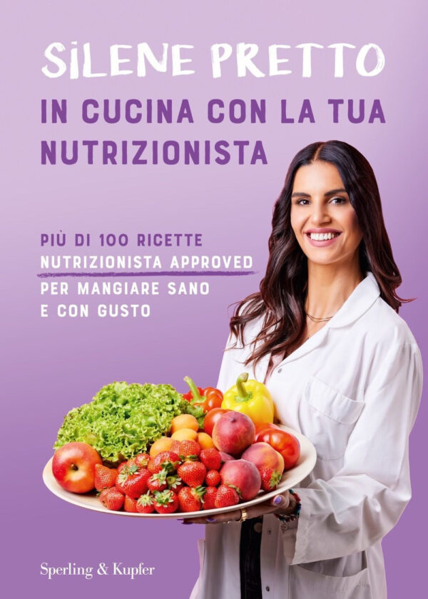 Libro In cucina con la tua nutrizionista. Più di 100 ricette nutrizionista approved per mangiare sano e con gusto di Silene Pretto - ean 9788820080310 - Sperling & Kupfer