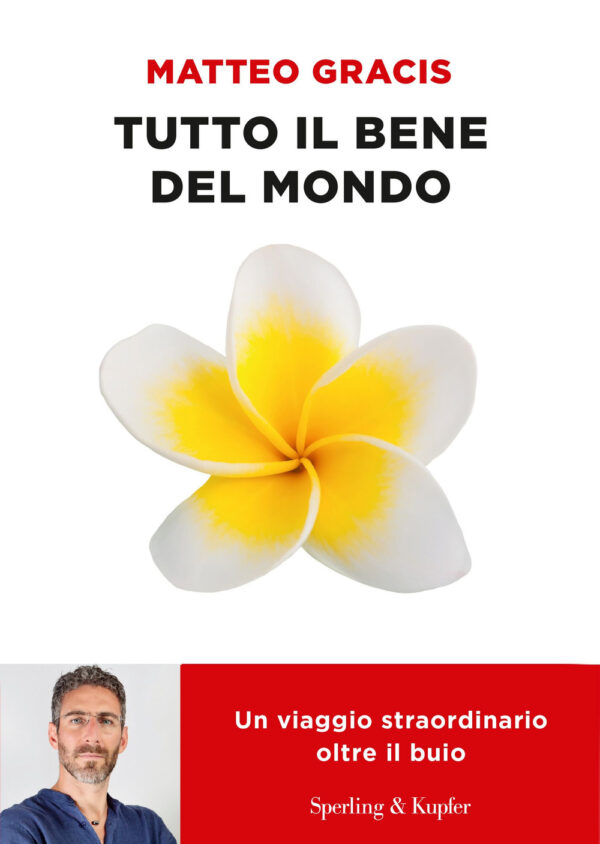Libro Tutto il bene del mondo. Un viaggio straordinario oltre il buio di Matteo Gracis - ean 9788820080327 - Sperling & Kupfer