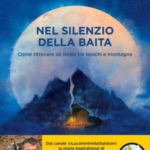 Libro Nel silenzio della baita. Come ritrovare sé stessi tra boschi e montagne di Luca Ventrella - ean 9788820080624 - Sperling & Kupfer