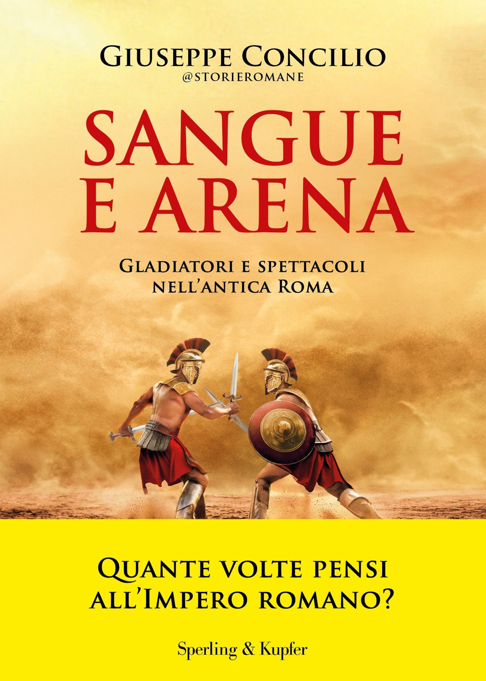 Libro Sangue e arena. Gladiatori e spettacoli nell'Antica Roma di Giuseppe Concilio - ean 9788820080648 - Sperling & Kupfer