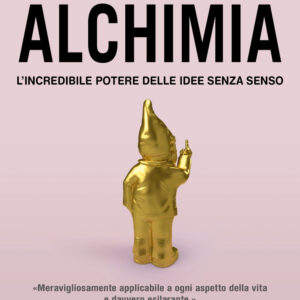 Libro Alchimia. L'incredibile potere delle idee senza senso di Rory Sutherland - ean 9788820080716 - Sperling & Kupfer
