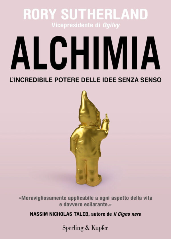 Libro Alchimia. L'incredibile potere delle idee senza senso di Rory Sutherland - ean 9788820080716 - Sperling & Kupfer