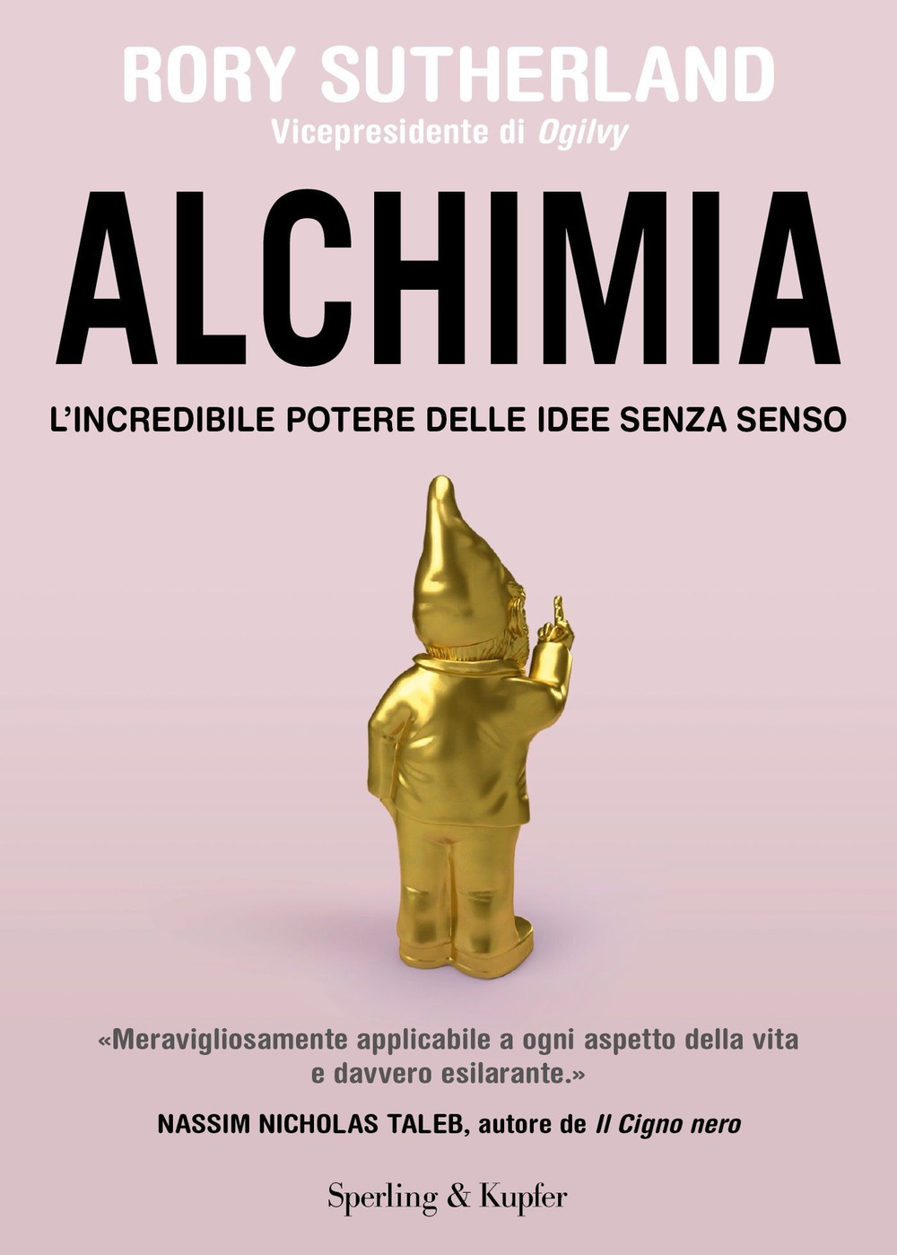 Libro Alchimia. L'incredibile potere delle idee senza senso di Rory Sutherland - ean 9788820080716 - Sperling & Kupfer