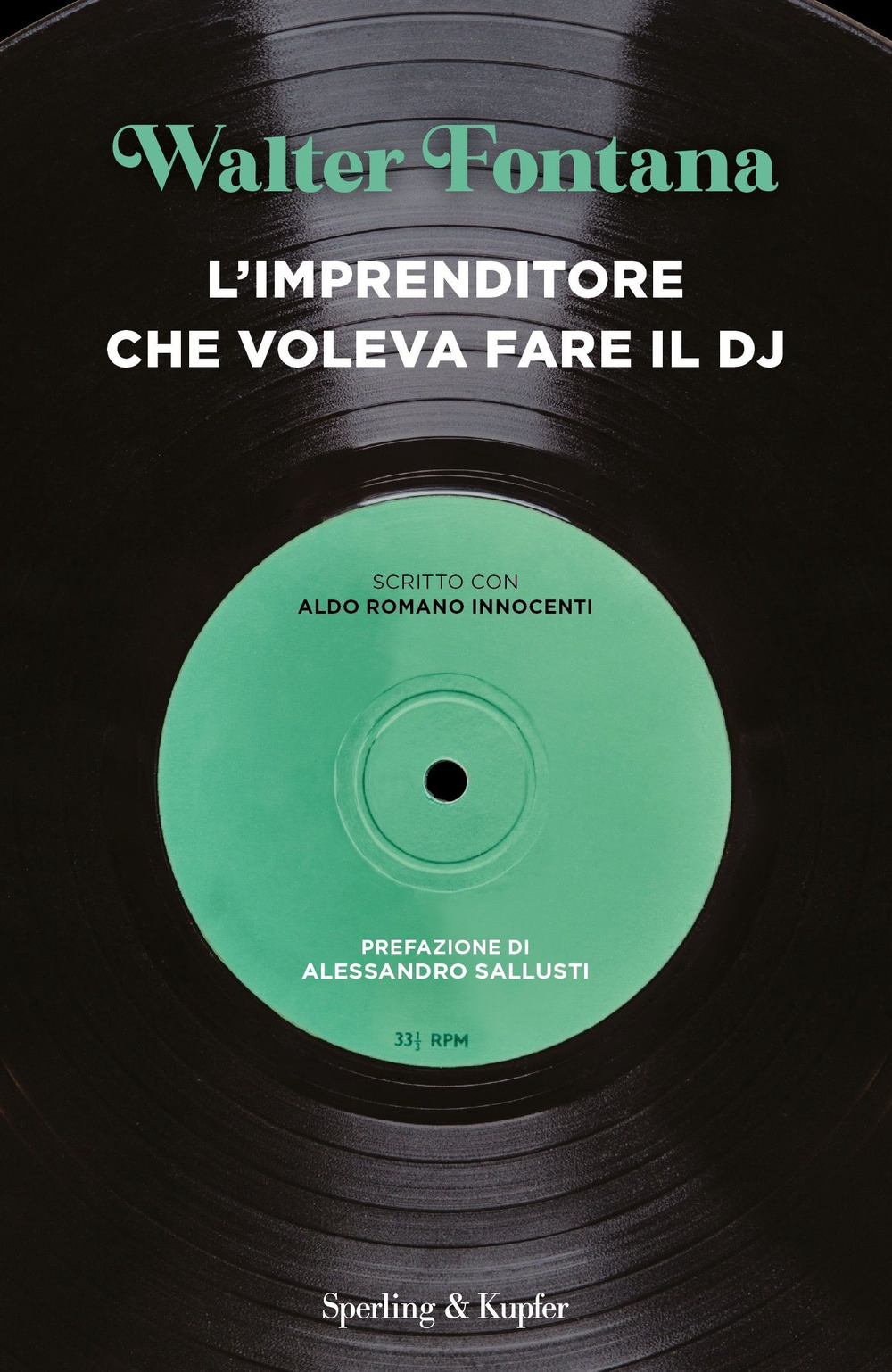 Libro imprenditore che voleva fare il DJ di Walter Fontana; Aldo Romano Innocenti - ean 9788820080723 - Sperling & Kupfer