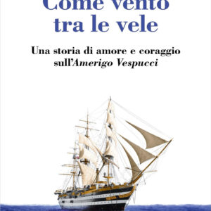 Libro Come vento tra le vele. Una storia di amore e coraggio sull'Amerigo Vespucci di Sibyl von der Schulenburg - ean 9788820080884 - Sperling & Kupfer