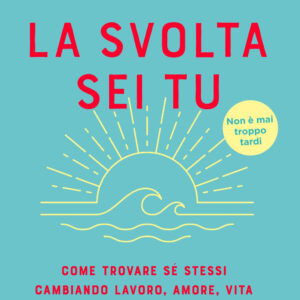 Libro svolta sei tu. Come trovare sé stessi cambiando lavoro