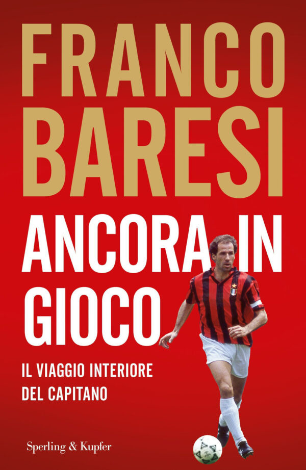 Libro Ancora in gioco. Il viaggio interiore del Capitano di Franco Baresi - ean 9788820081126 - Sperling & Kupfer