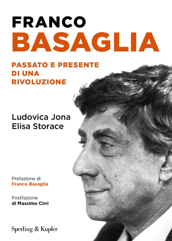 Libro Franco Basaglia. Passato e presente di una rivoluzione di Ludovica Jona; Elisa Storace; Carlo Annese - ean 9788820081348 - Sperling & Kupfer