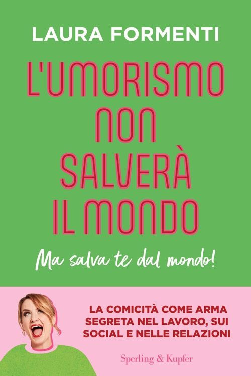 Libro umorismo non salverà il mondo. Ma salva te dal mondo! di Laura Formenti - ean 9788820081430 - Sperling & Kupfer