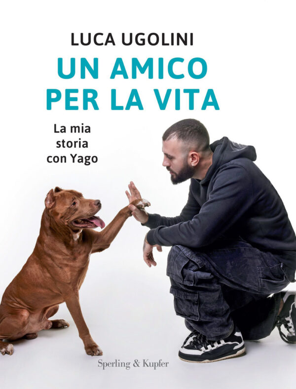 Libro amico per la vita. La mia storia con Yago di Luca Ugolini - ean 9788820081546 - Sperling & Kupfer